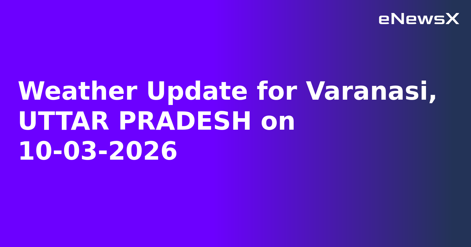 Weather Update for Varanasi, UTTAR PRADESH on 10-03-2026