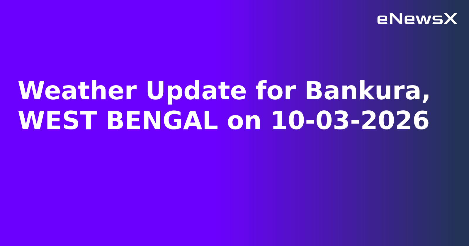 Weather Update for Bankura, WEST BENGAL on 10-03-2026