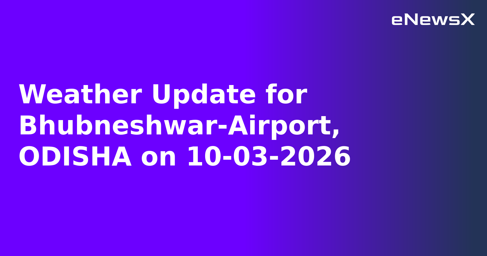 Weather Update for Bhubneshwar-Airport, ODISHA on 10-03-2026