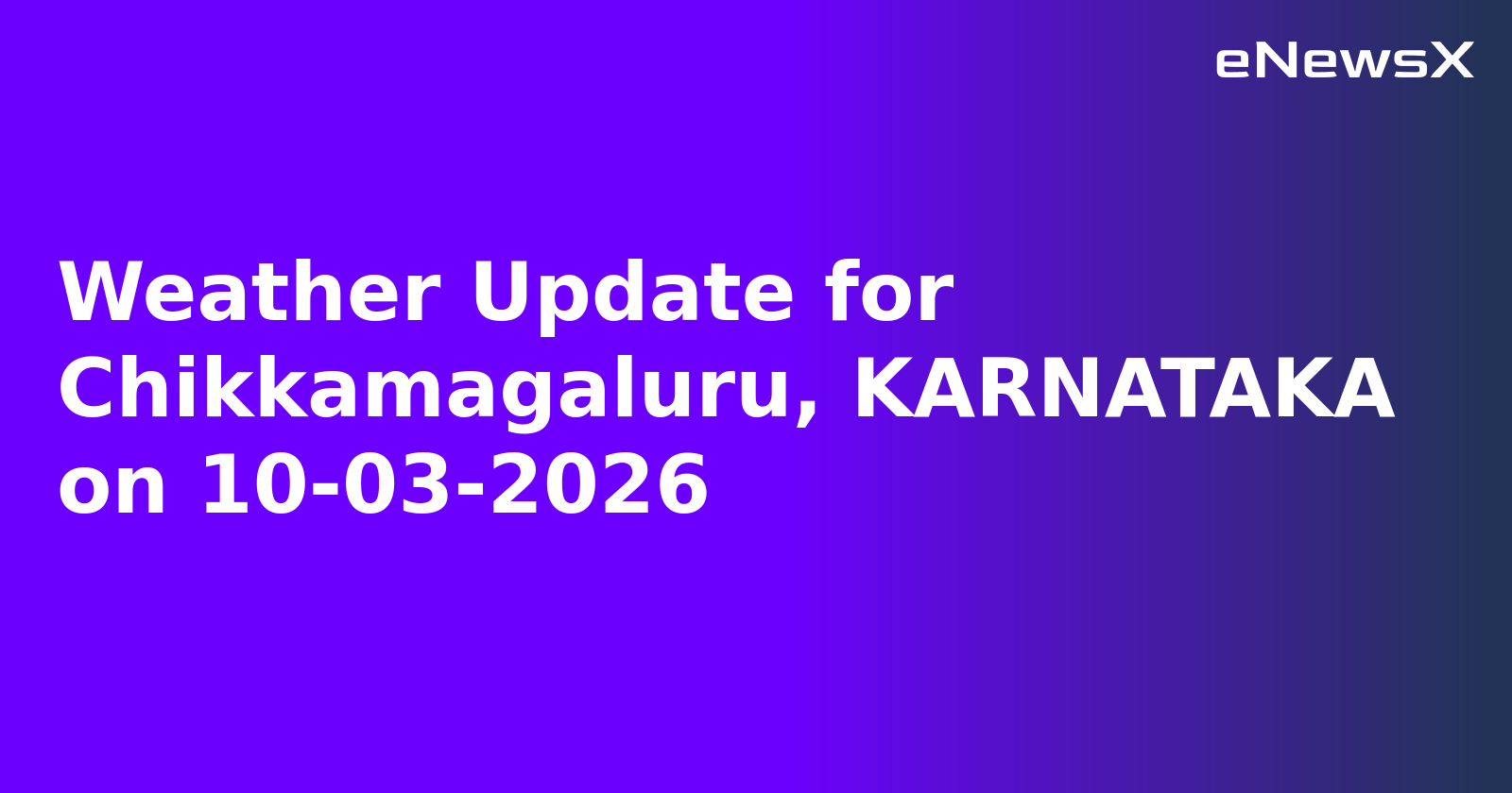 Weather Update for Chikkamagaluru, KARNATAKA on 10-03-2026