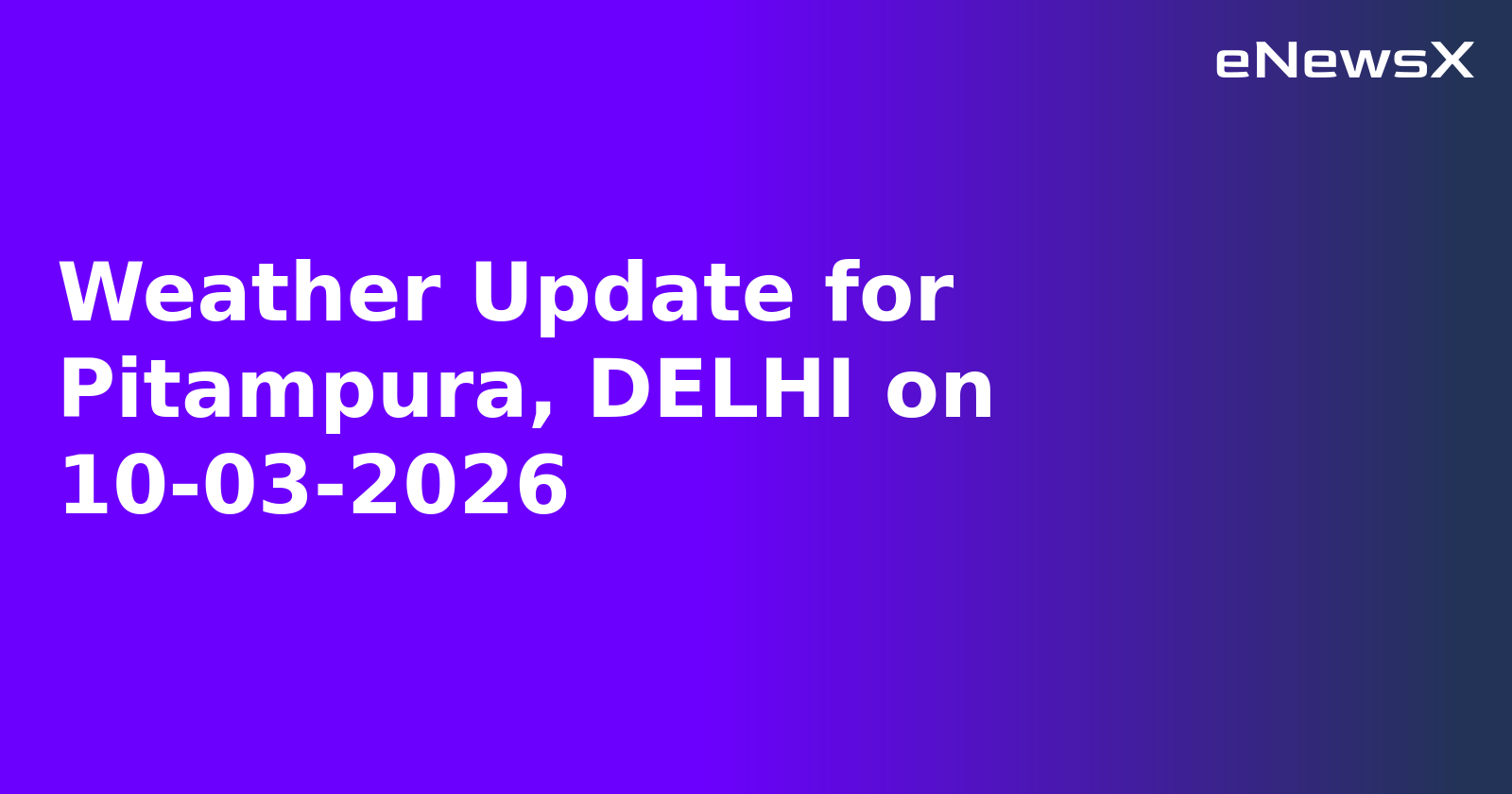 Weather Update for Pitampura, DELHI on 10-03-2026