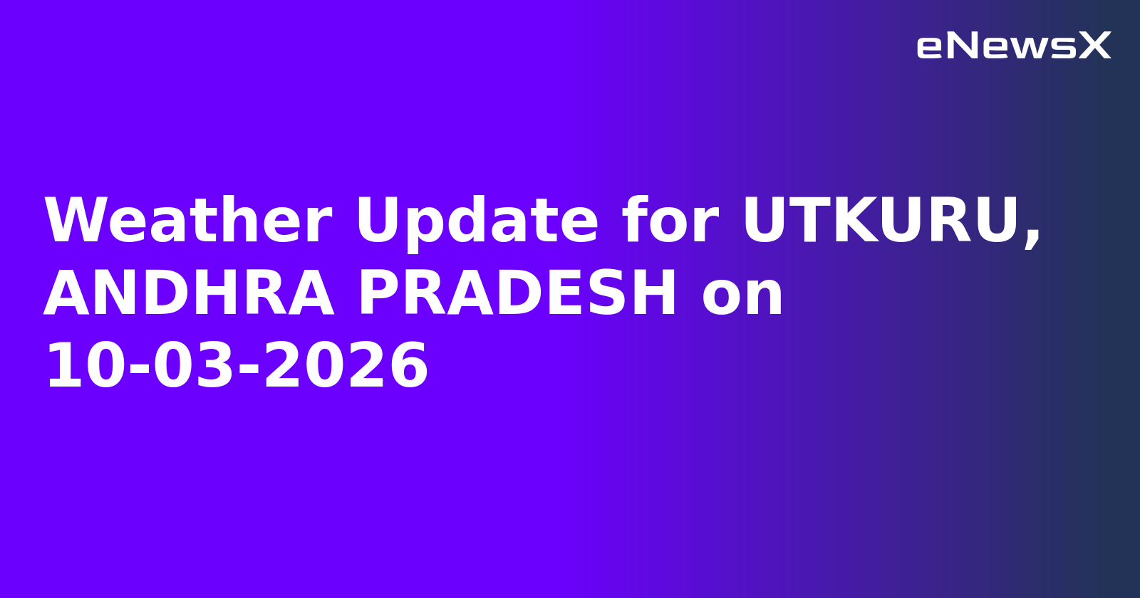 Weather Update for UTKURU, ANDHRA PRADESH on 10-03-2026