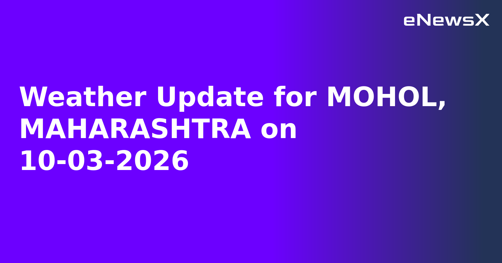 Weather Update for MOHOL, MAHARASHTRA on 10-03-2026