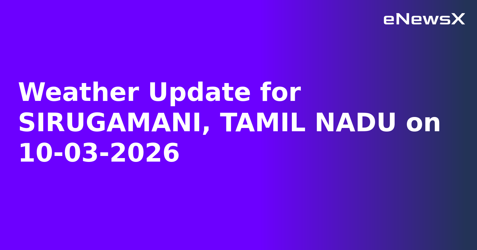 Weather Update for SIRUGAMANI, TAMIL NADU on 10-03-2026