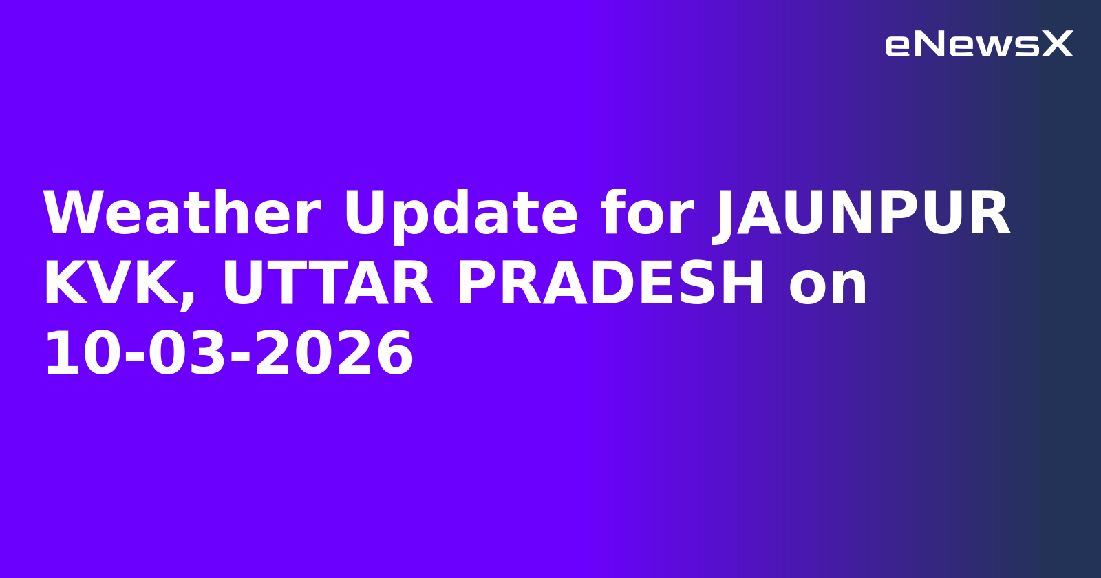 Weather Update for JAUNPUR KVK, UTTAR PRADESH on 10-03-2026