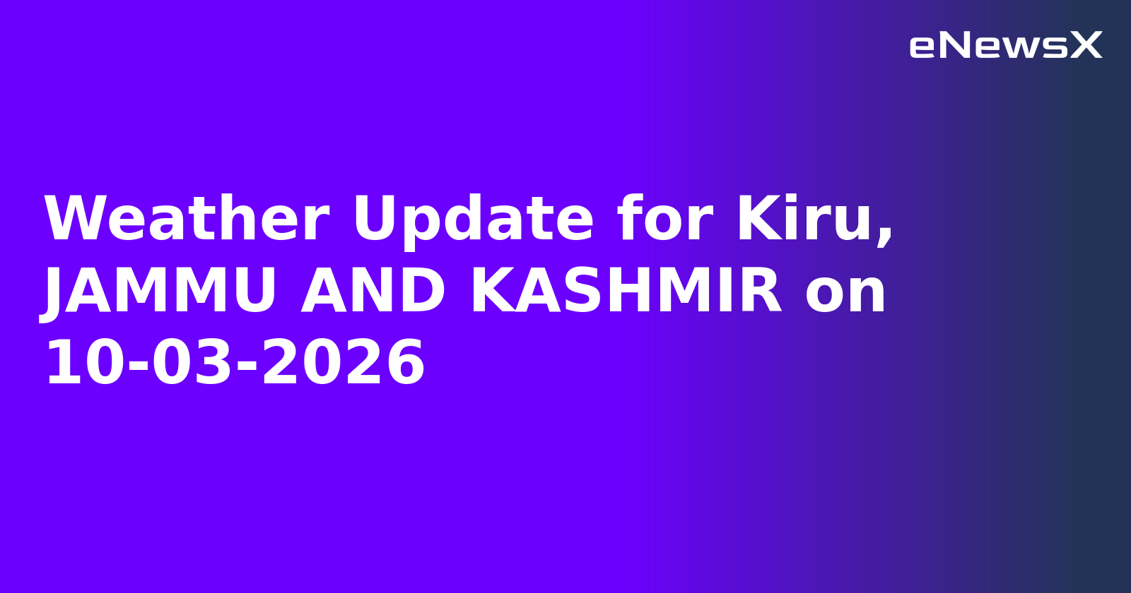 Weather Update for Kiru, JAMMU AND KASHMIR on 10-03-2026