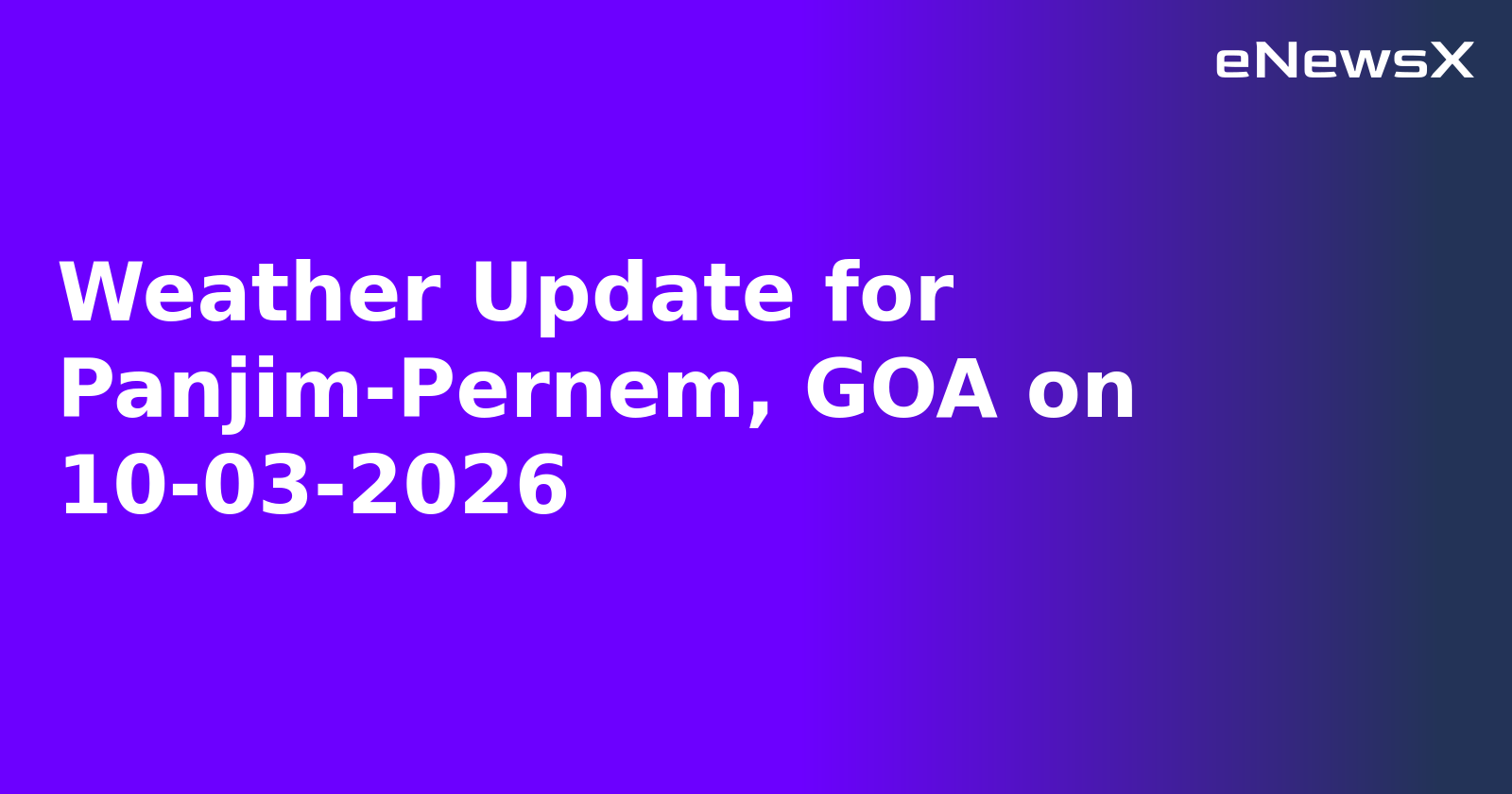 Weather Update for Panjim-Pernem, GOA on 10-03-2026