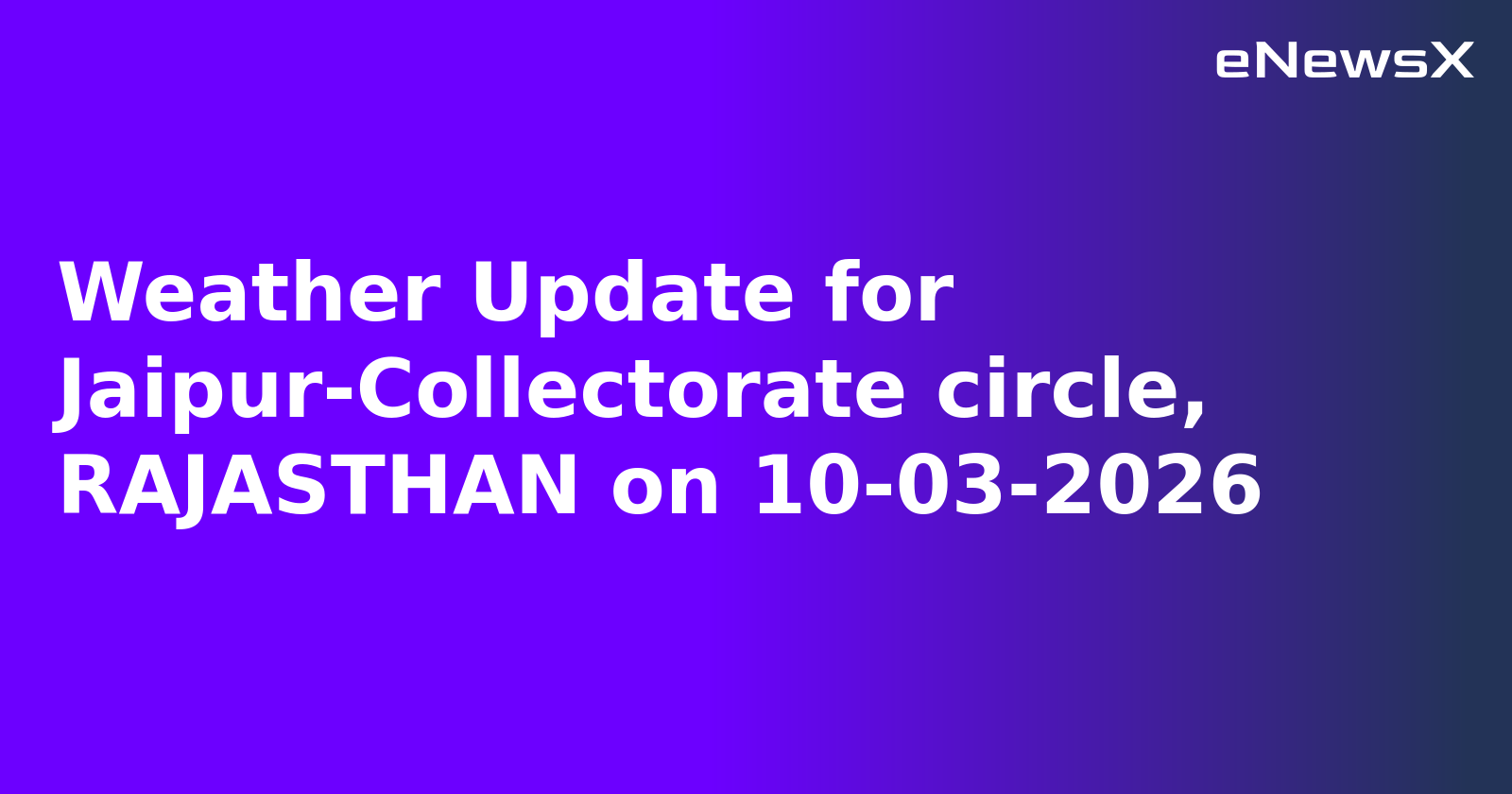 Weather Update for Jaipur-Collectorate circle, RAJASTHAN on 10-03-2026