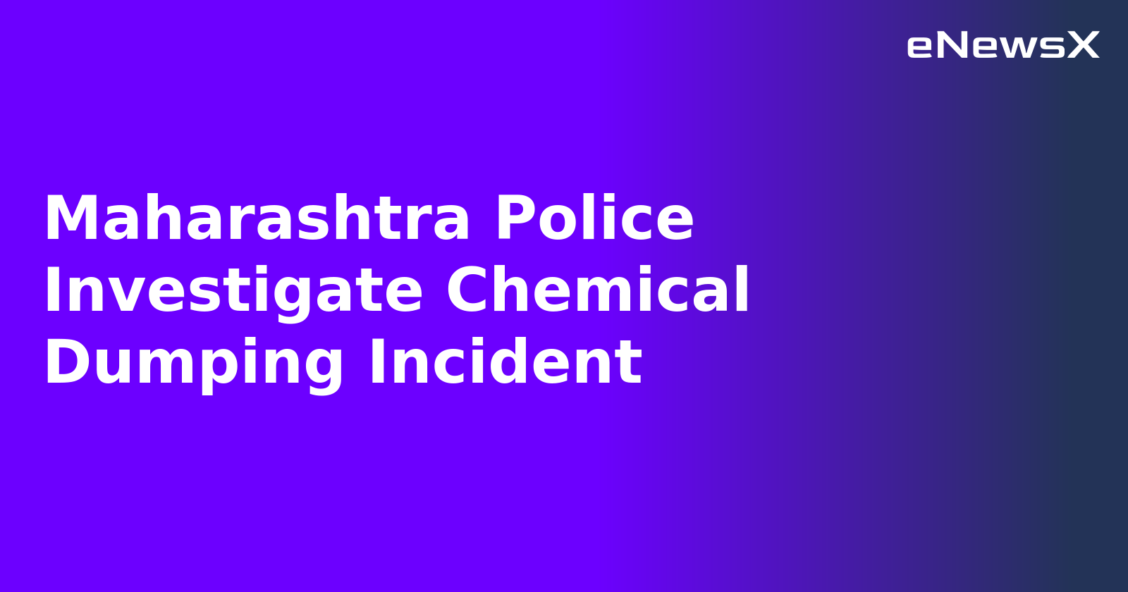 Maharashtra Police Investigate Chemical Dumping Incident.webp