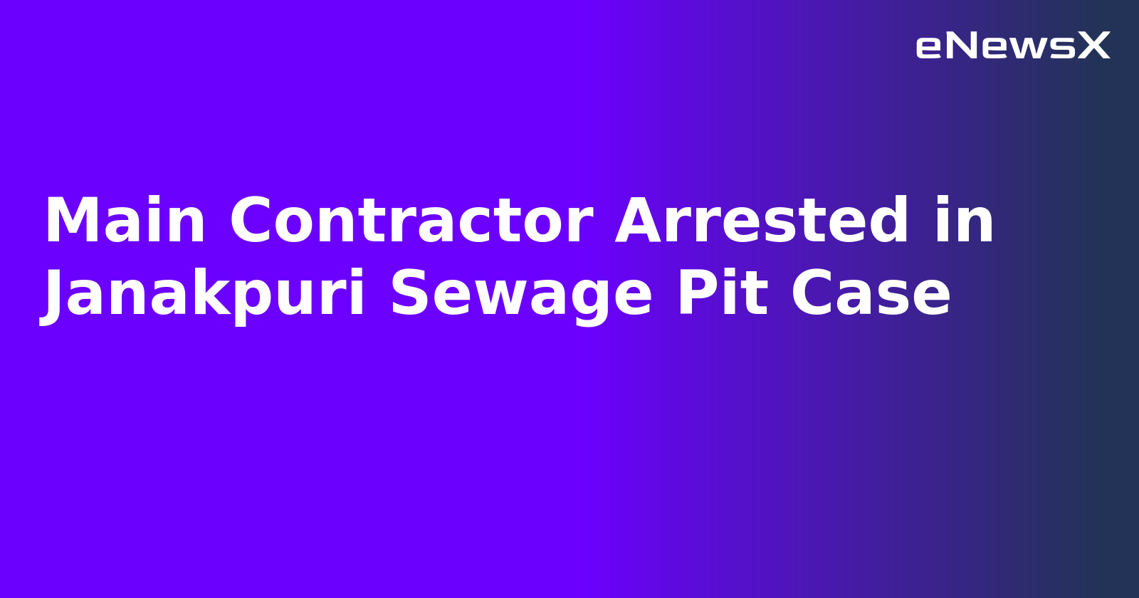 Main Contractor Arrested in Janakpuri Sewage Pit Case.webp