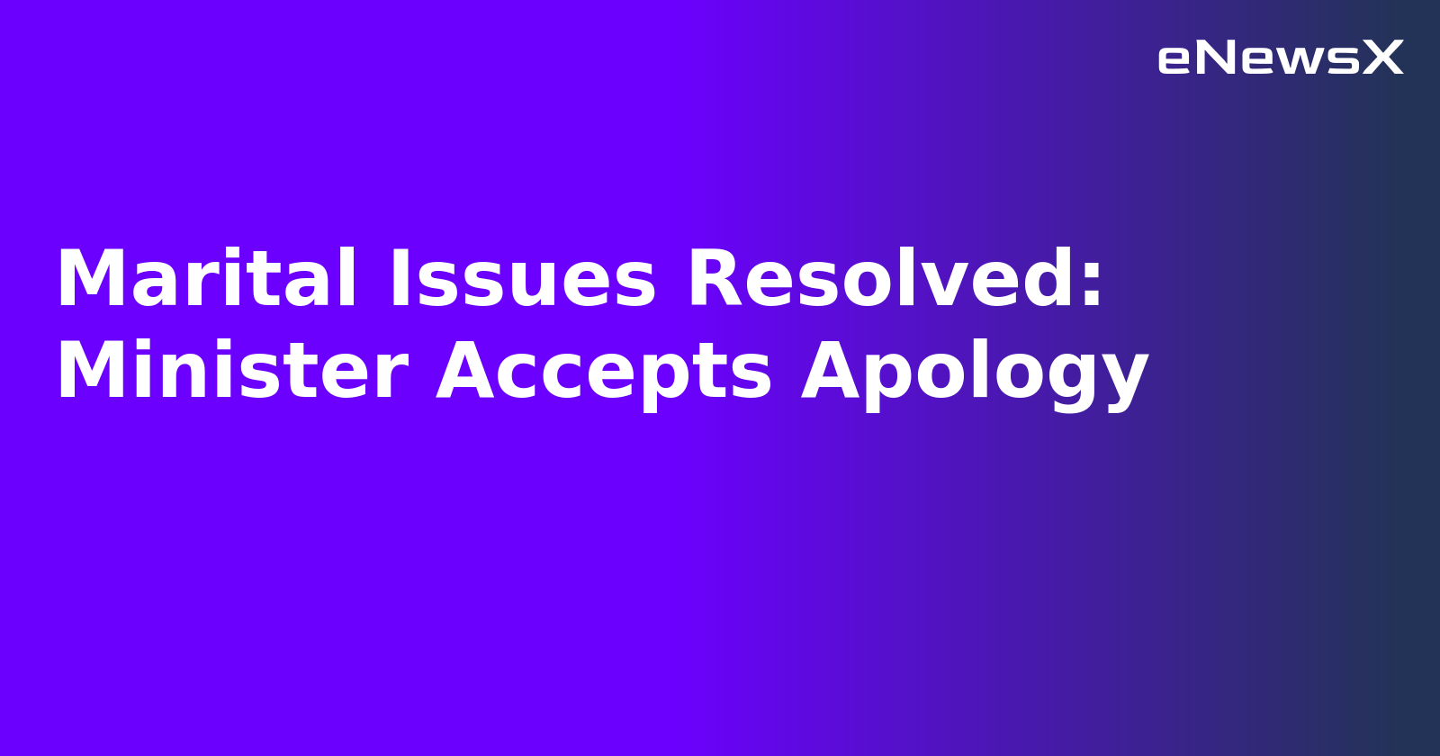 Marital Issues Resolved: Minister Accepts Apology.webp