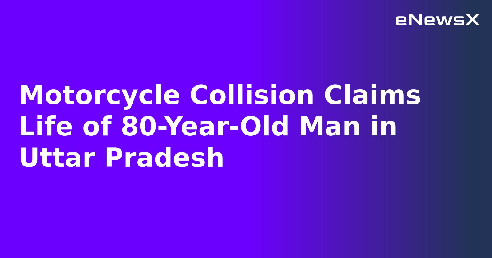 Motorcycle Collision Claims Life of 80-Year-Old Man in Uttar Pradesh.webp