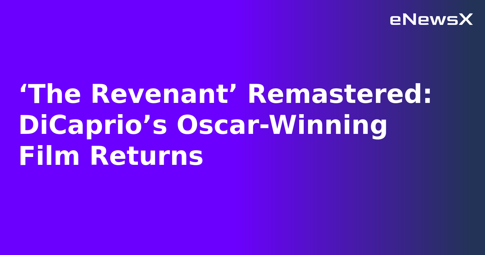 ‘The Revenant’ Remastered: DiCaprio’s Oscar-Winning Film Returns.webp