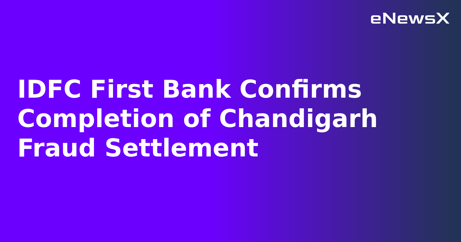 IDFC First Bank Confirms Completion of Chandigarh Fraud Settlement.webp