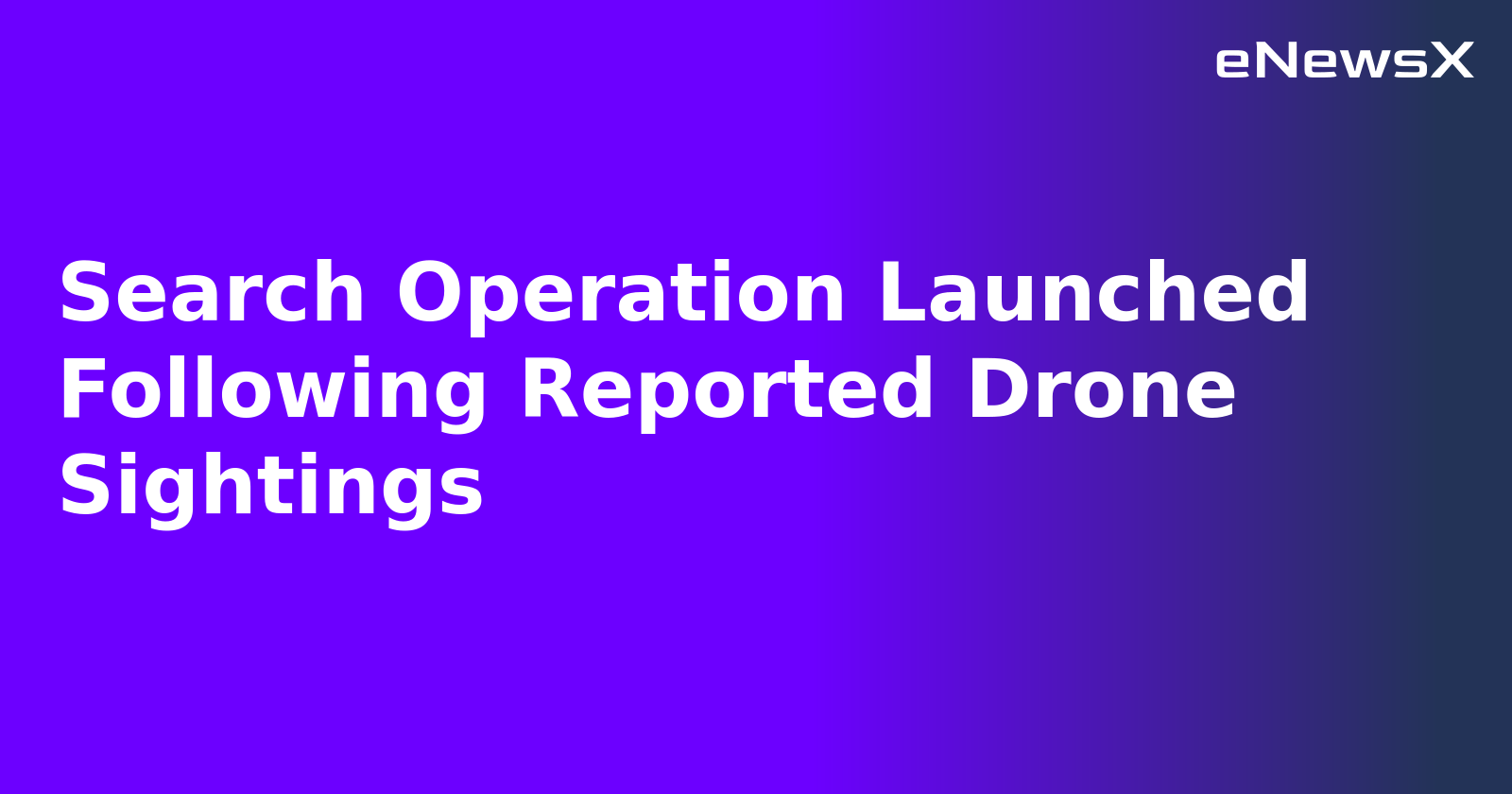 Search Operation Launched Following Reported Drone Sightings.webp