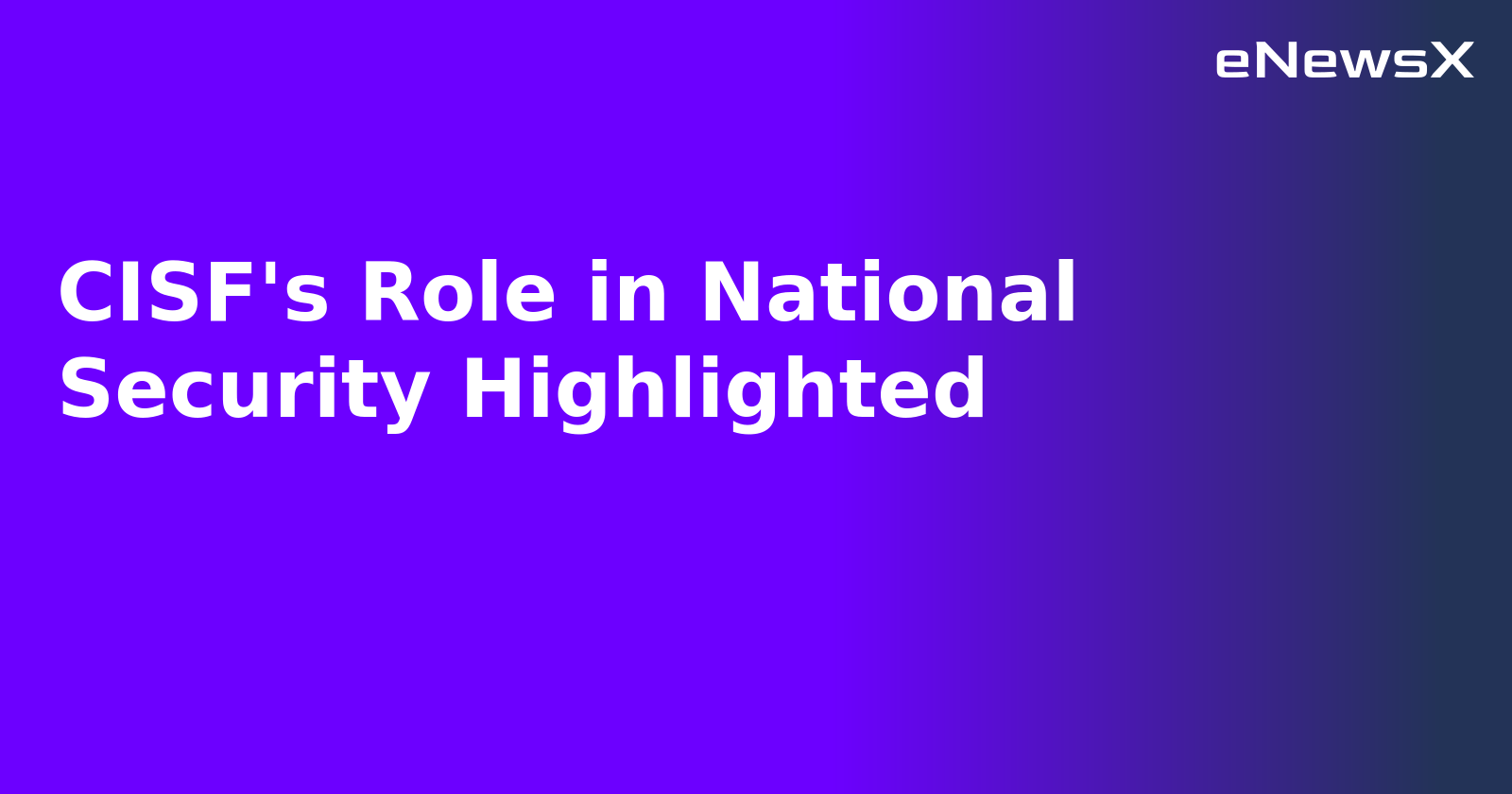 CISF's Role in National Security Highlighted.webp