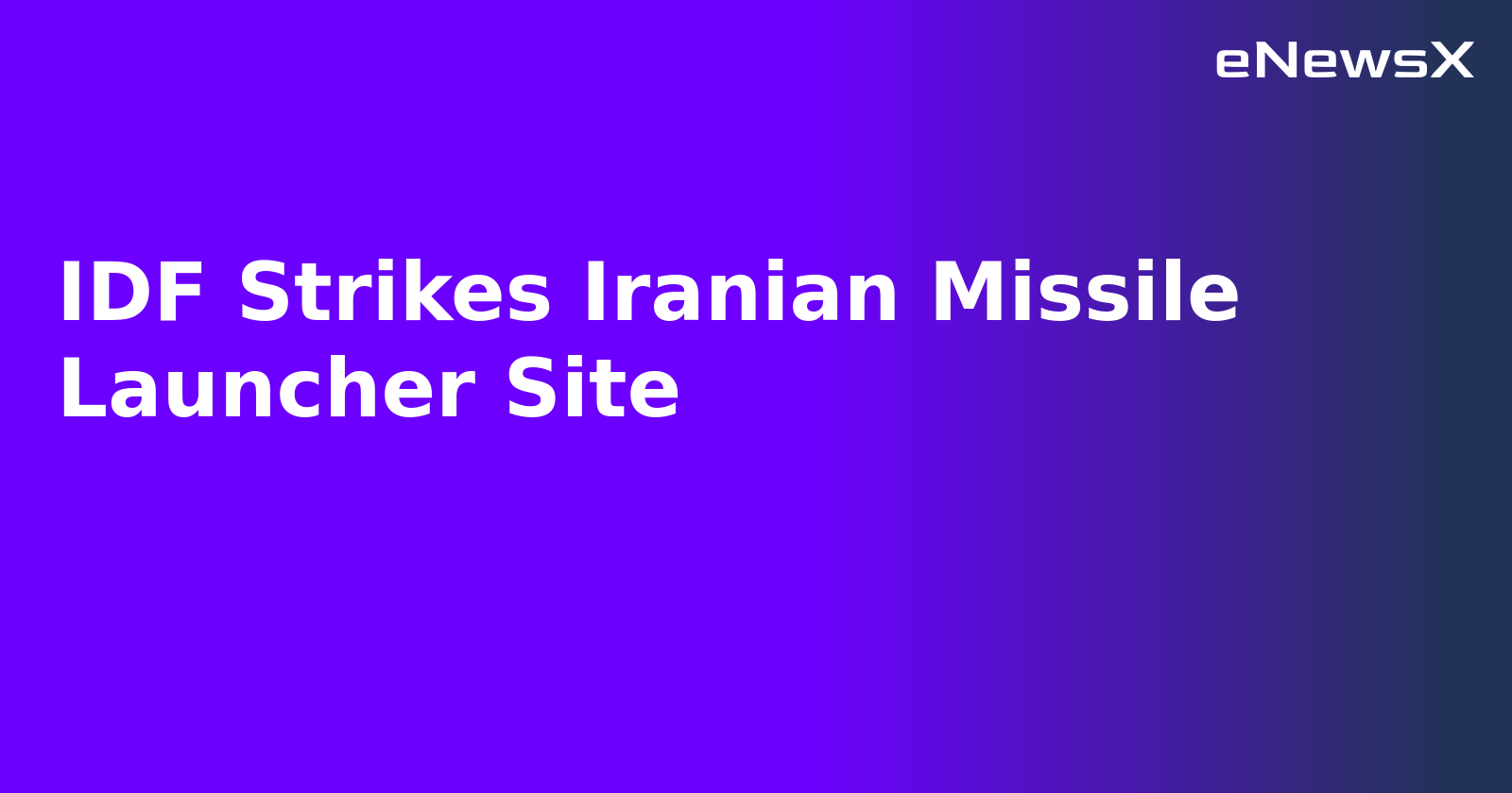 IDF Strikes Iranian Missile Launcher Site.webp