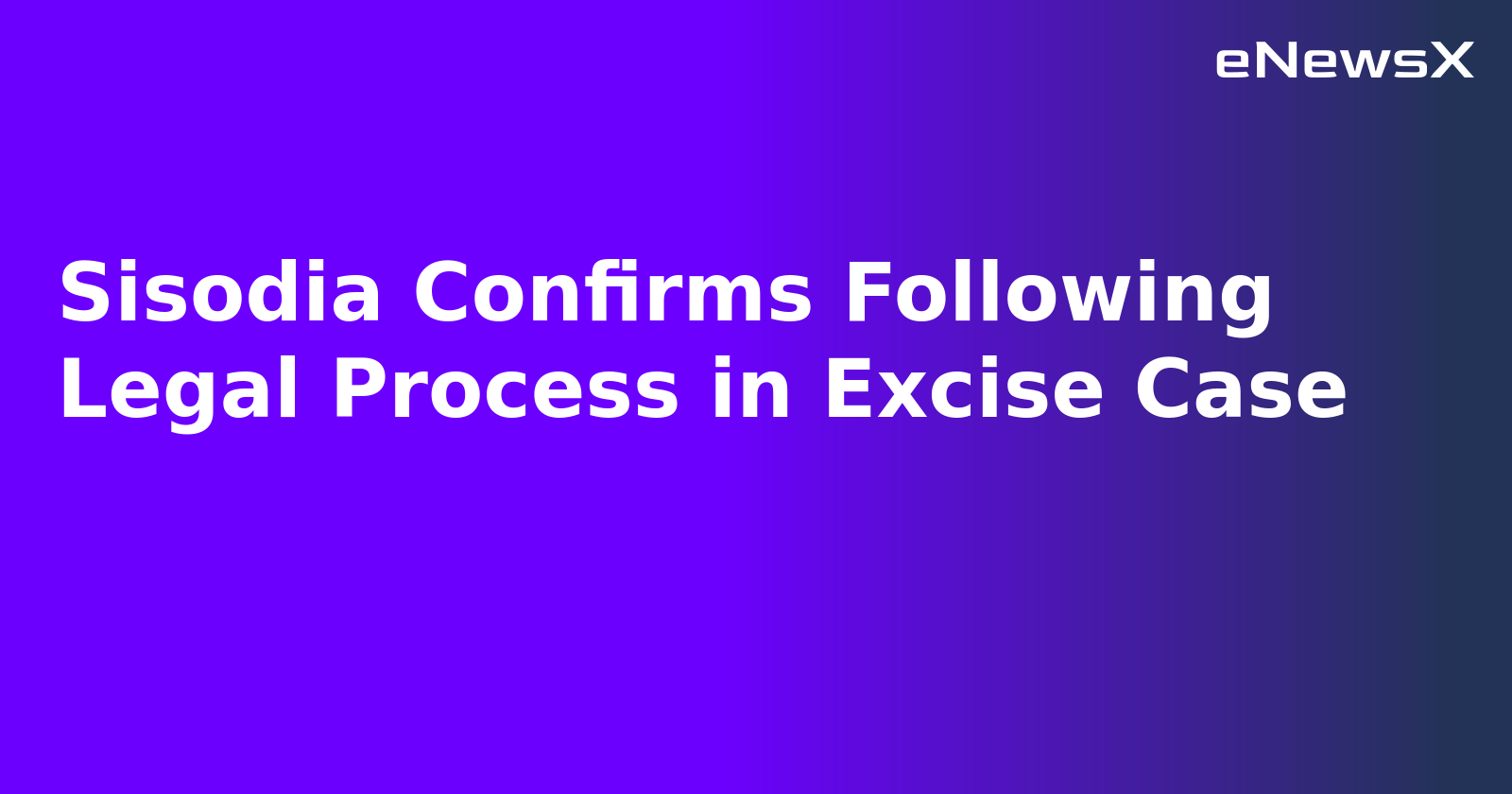 Sisodia Confirms Following Legal Process in Excise Case.webp