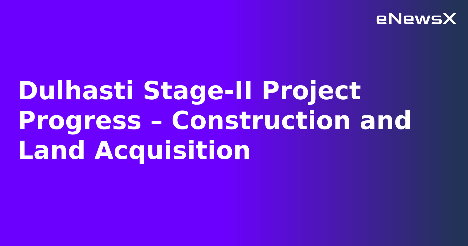 Dulhasti Stage-II Project Progress – Construction and Land Acquisition.webp