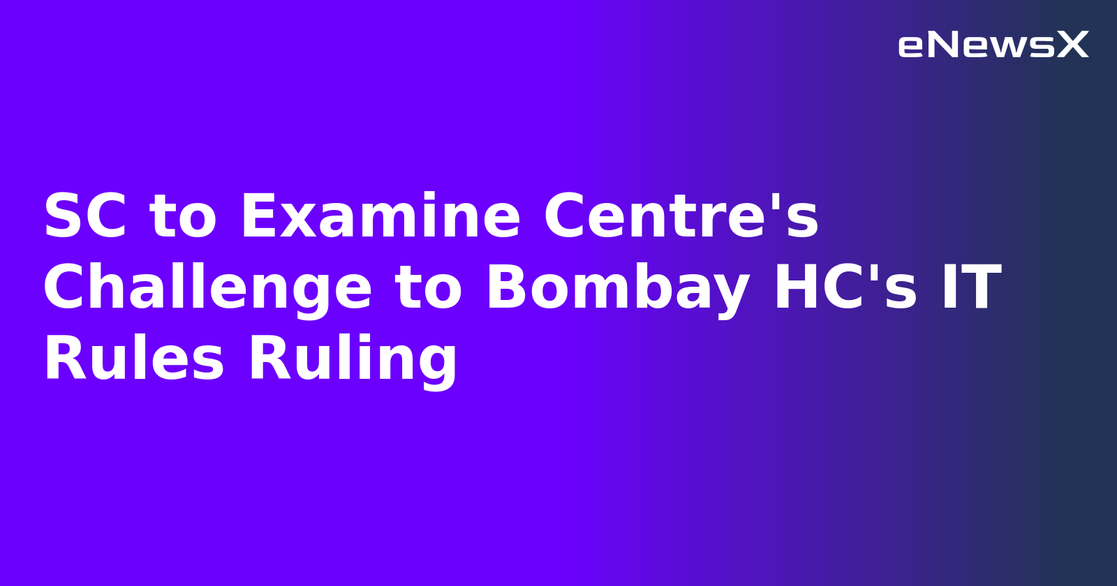 SC to Examine Centre's Challenge to Bombay HC's IT Rules Ruling.webp