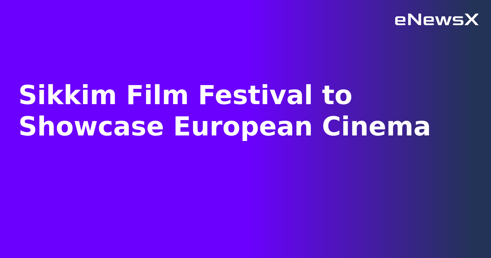 Sikkim Film Festival to Showcase European Cinema.webp