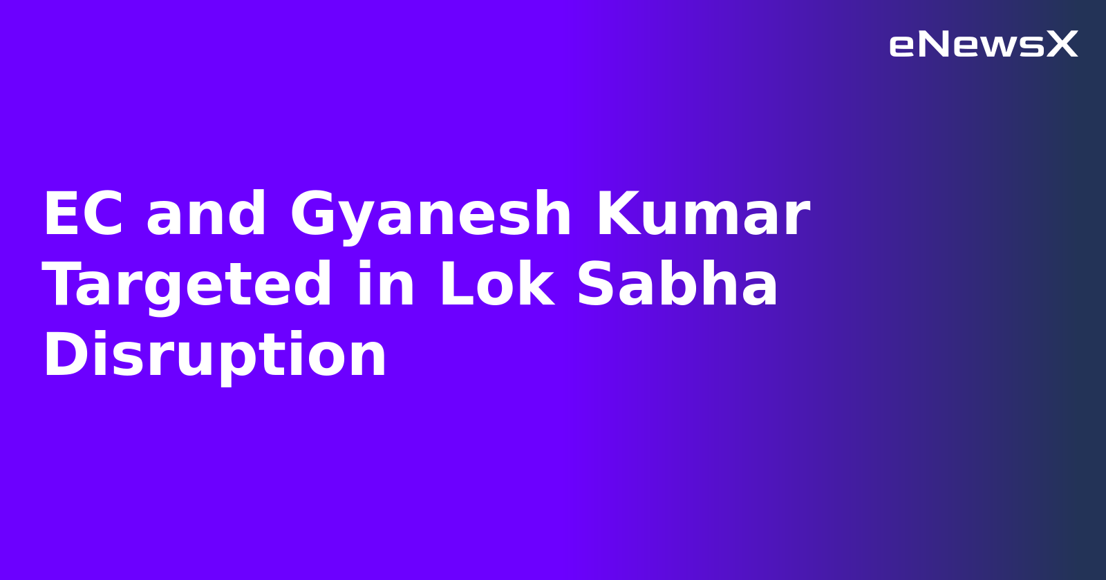 EC and Gyanesh Kumar Targeted in Lok Sabha Disruption.webp