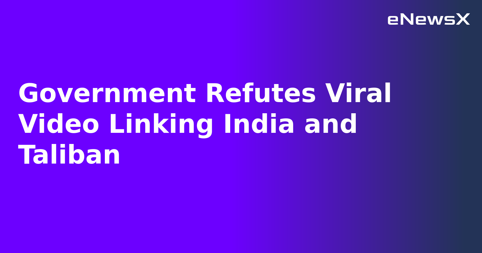 Government Refutes Viral Video Linking India and Taliban.webp
