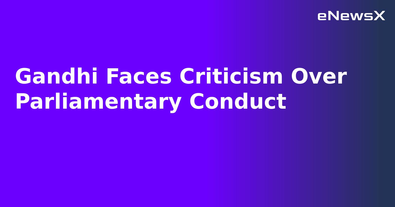 Gandhi Faces Criticism Over Parliamentary Conduct.webp