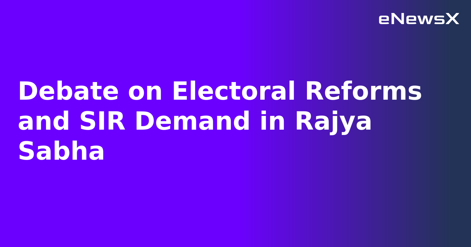 Debate on Electoral Reforms and SIR Demand in Rajya Sabha.webp