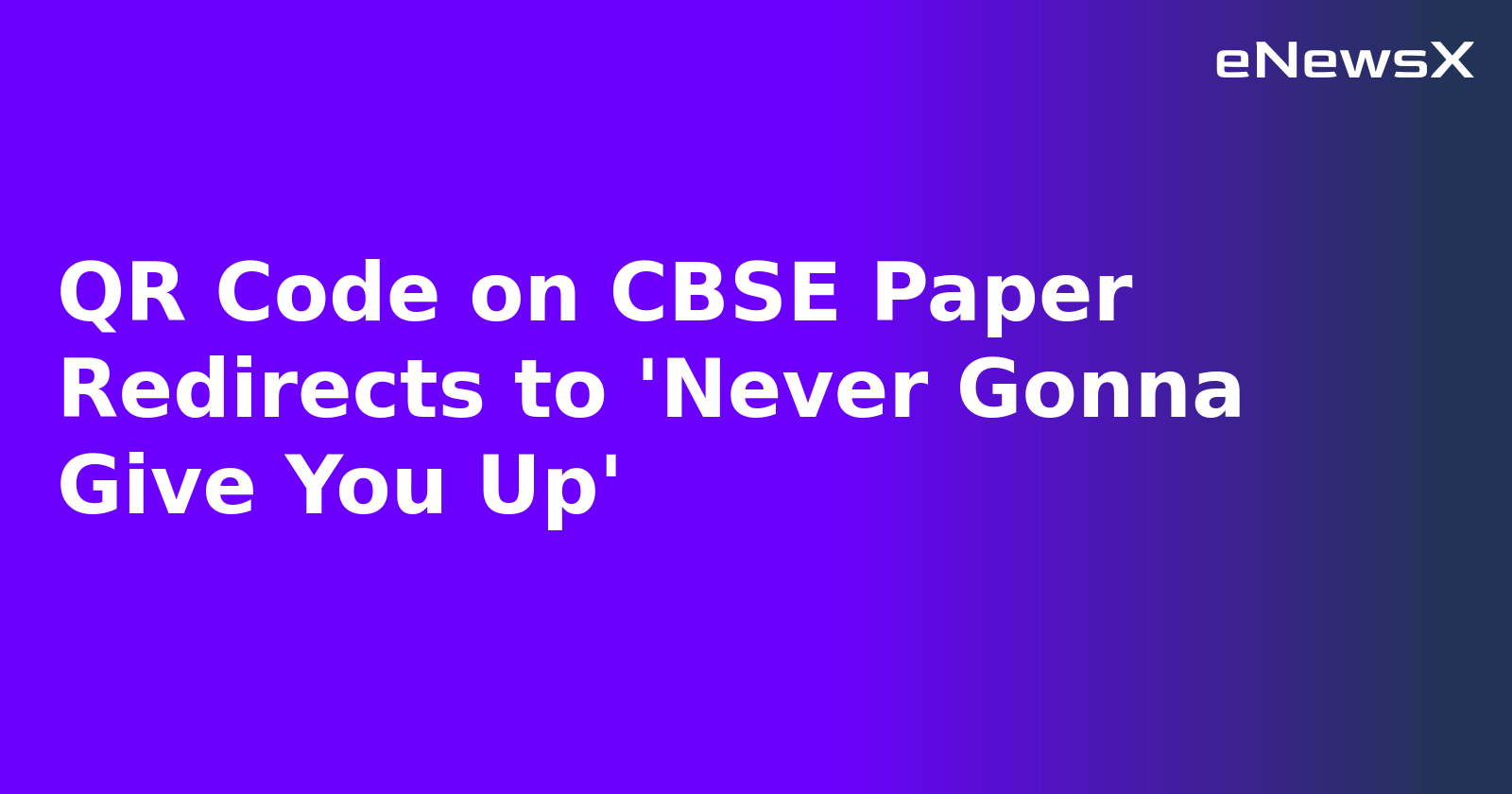 QR Code on CBSE Paper Redirects to 'Never Gonna Give You Up'.webp