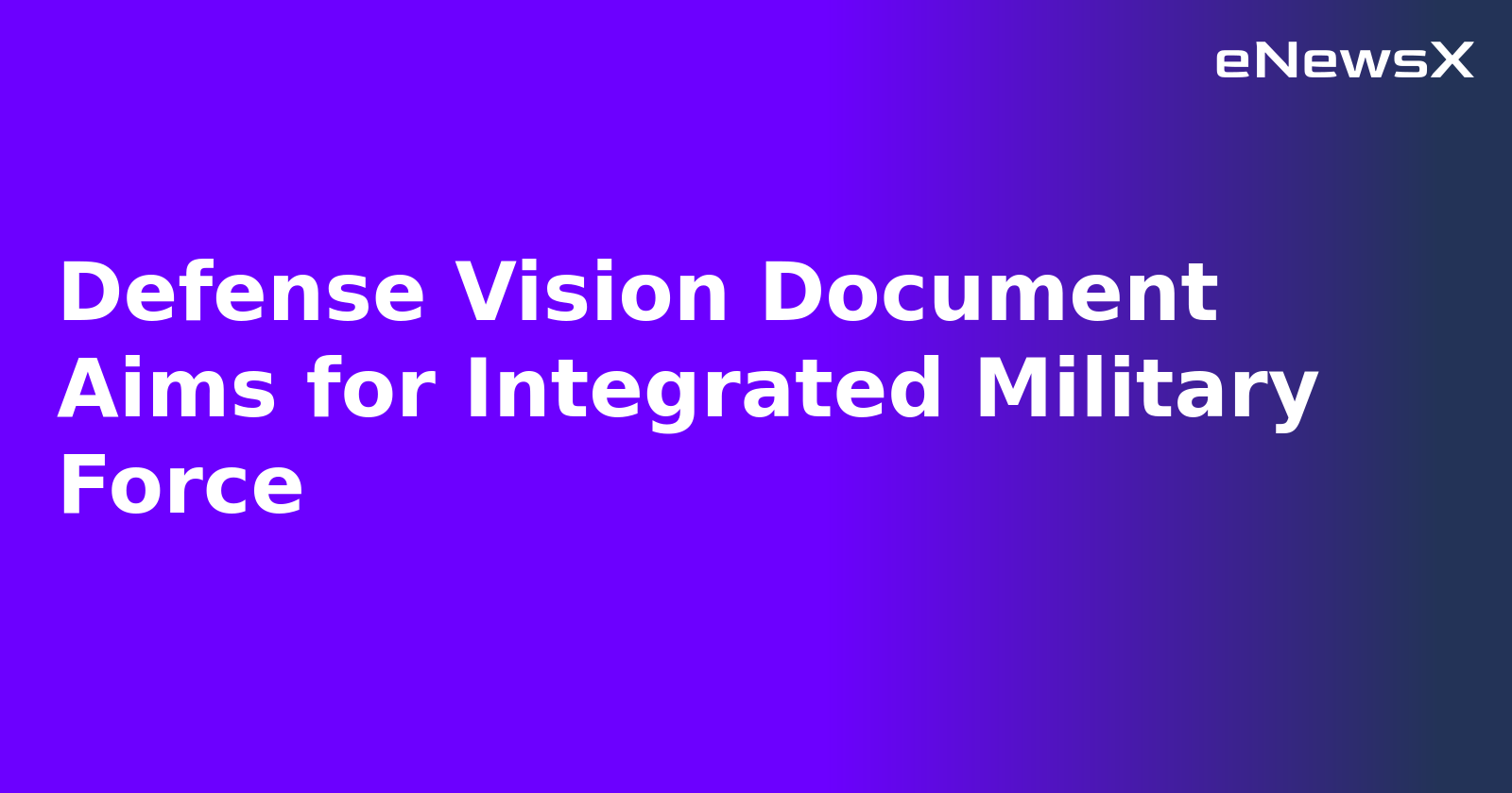 Defense Vision Document Aims for Integrated Military Force.webp