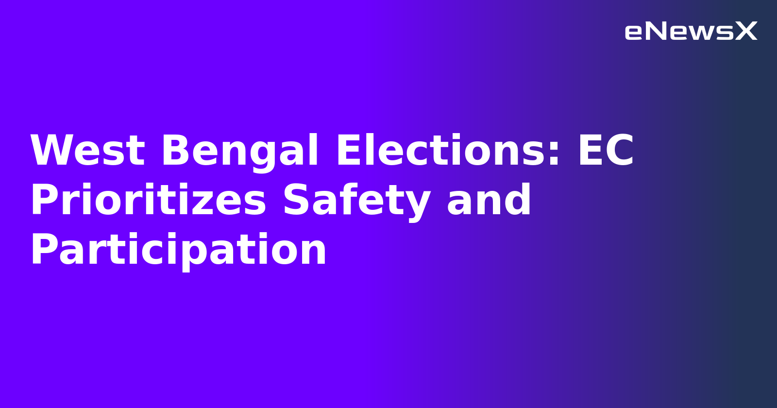 West Bengal Elections: EC Prioritizes Safety and Participation.webp