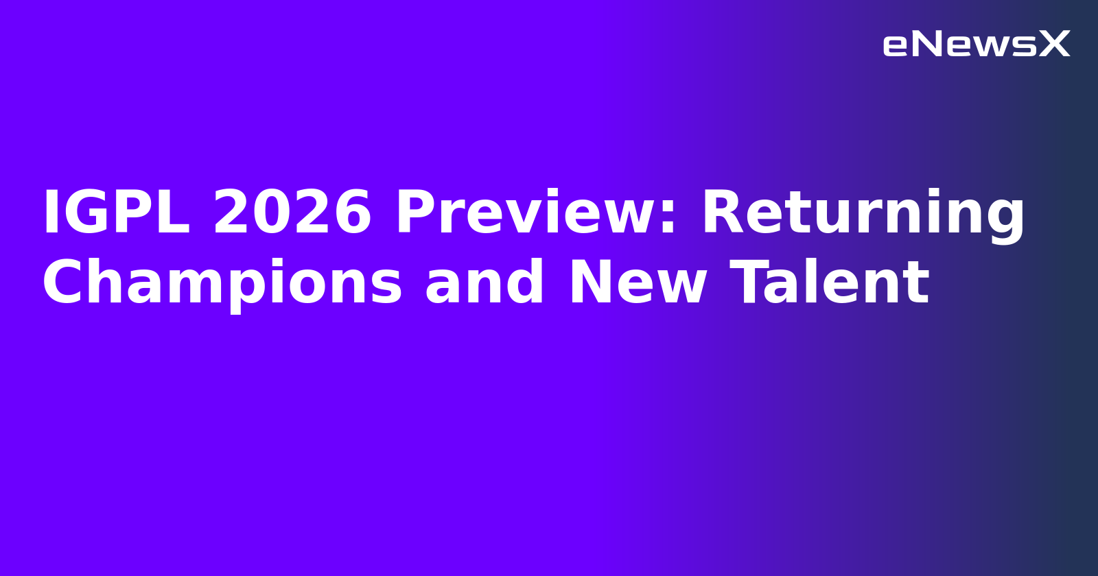 IGPL 2026 Preview: Returning Champions and New Talent.webp