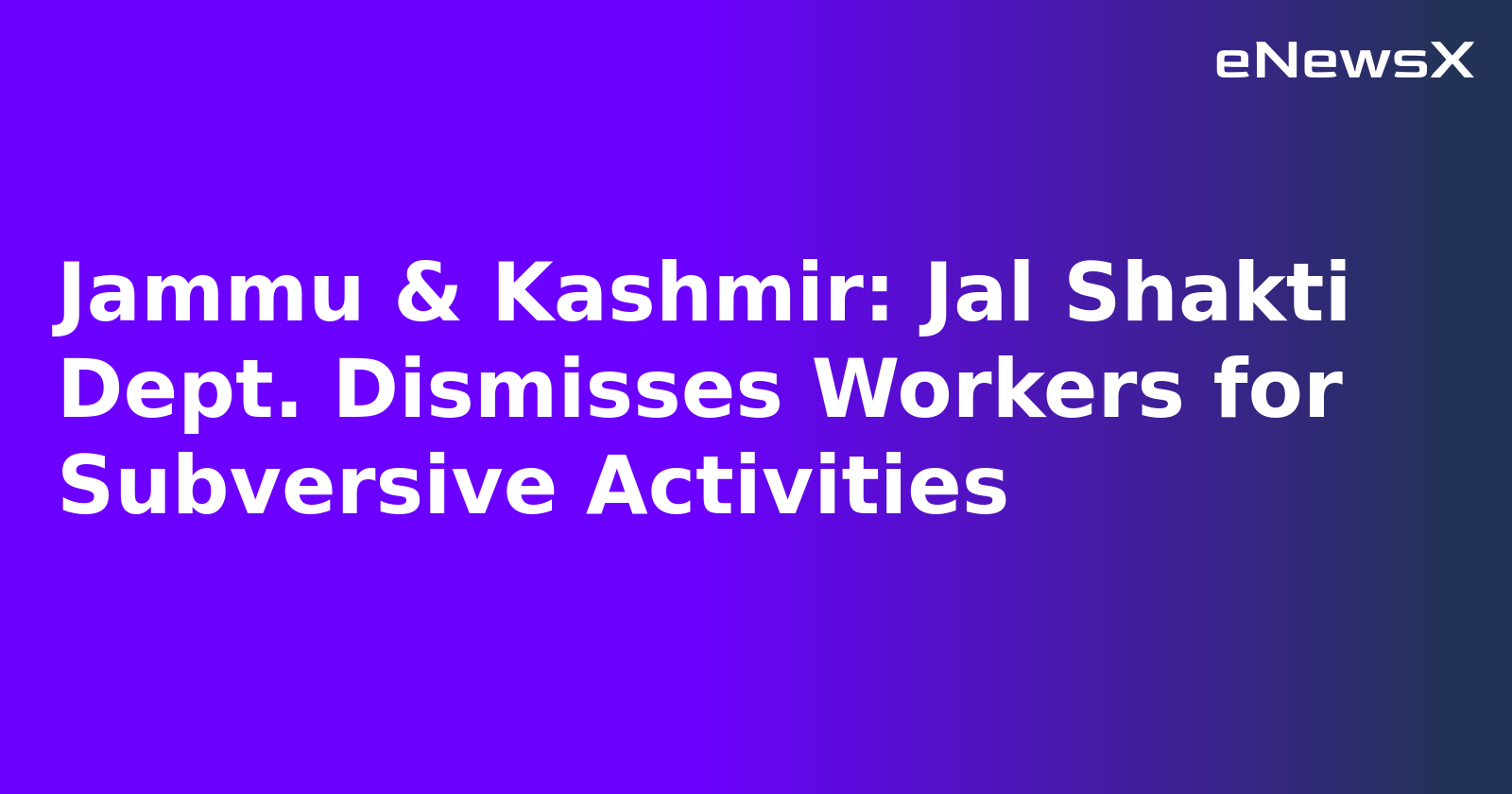 Jammu & Kashmir: Jal Shakti Dept. Dismisses Workers for Subversive Activities.webp