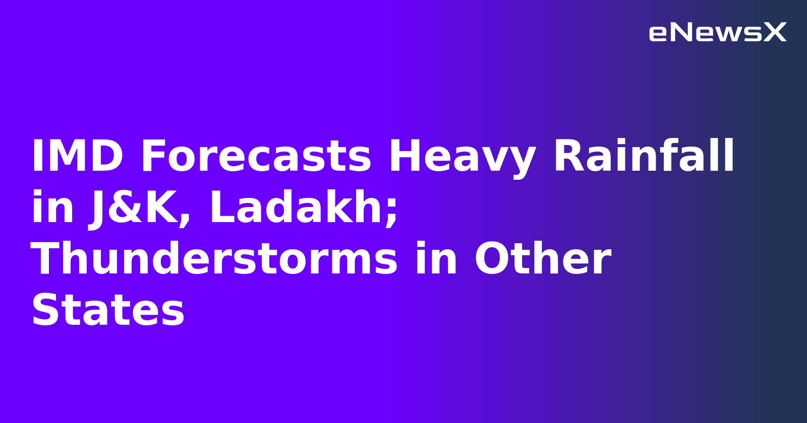 IMD Forecasts Heavy Rainfall in J&K, Ladakh; Thunderstorms in Other States.webp