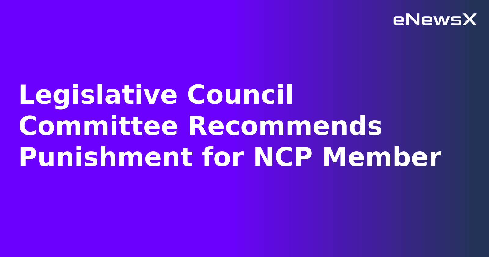 Legislative Council Committee Recommends Punishment for NCP Member.webp