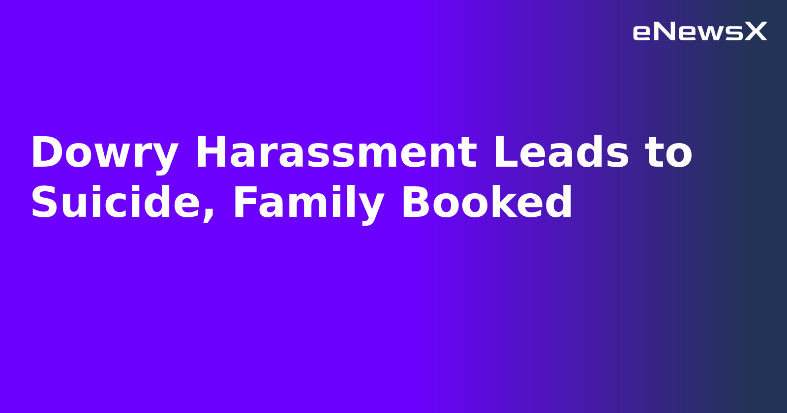 Dowry Harassment Leads to Suicide, Family Booked