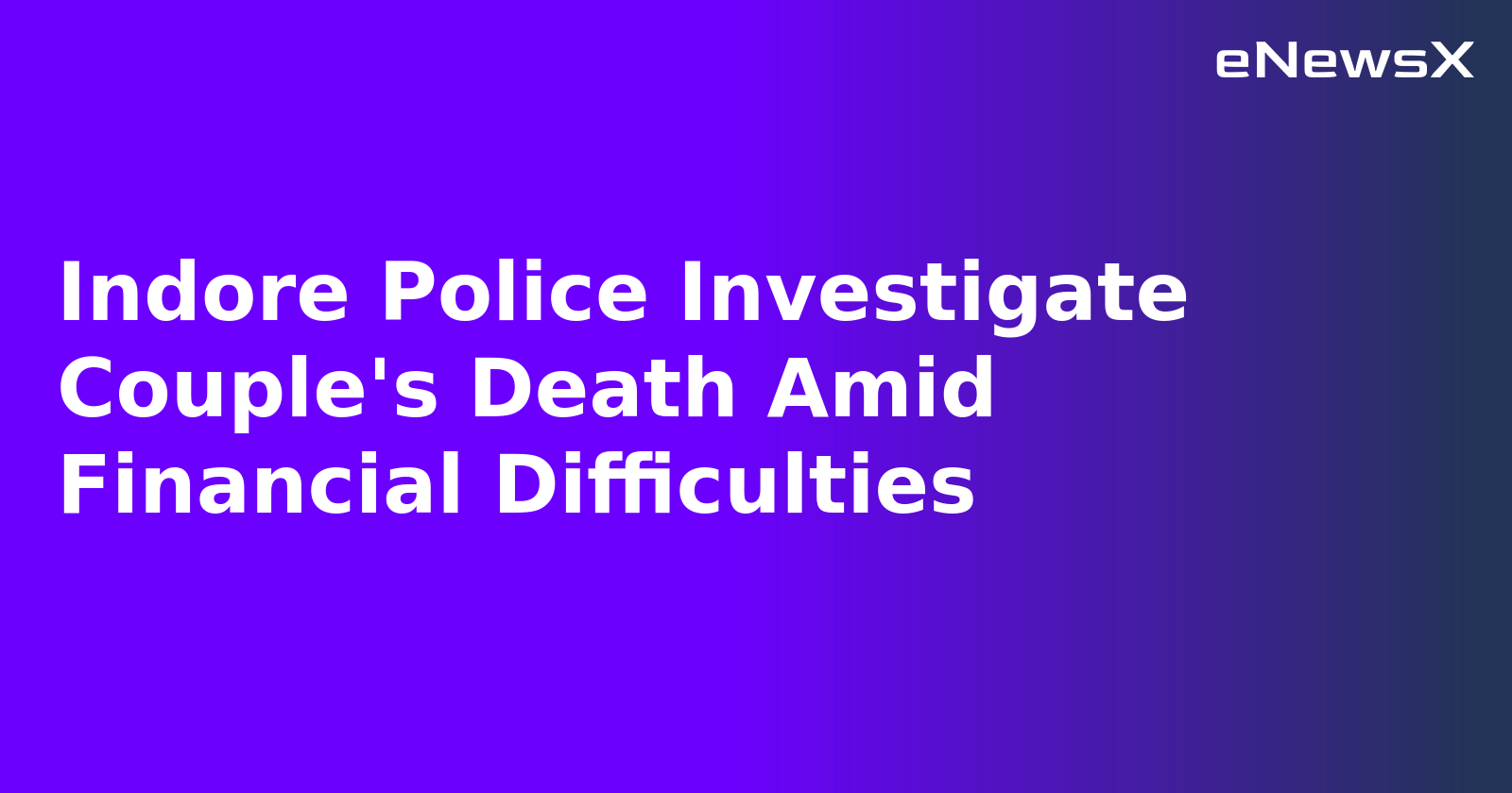 Indore Police Investigate Couple's Death Amid Financial Difficulties