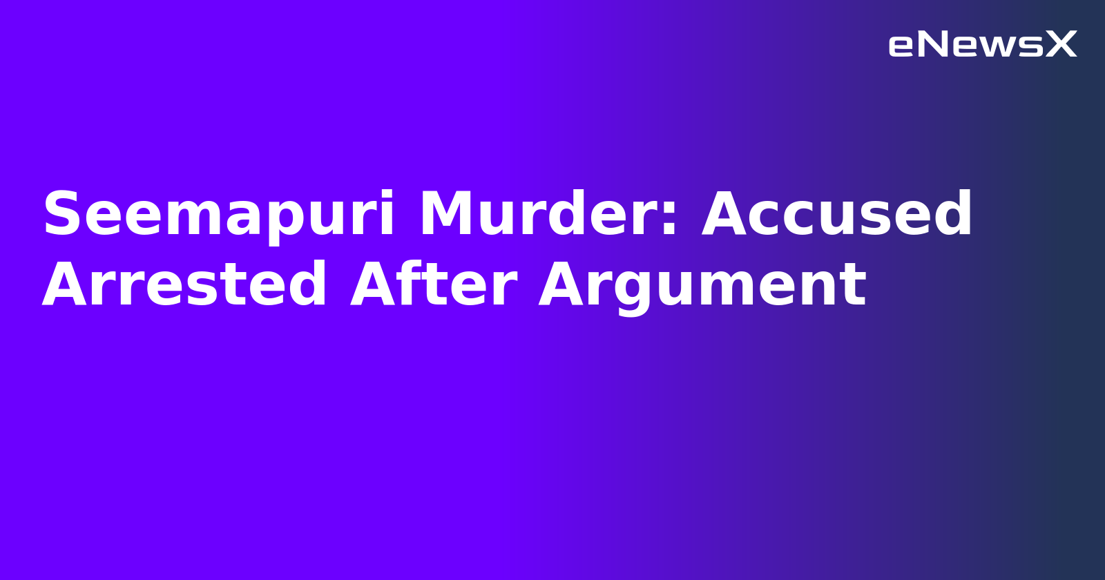 Seemapuri Murder: Accused Arrested After Argument