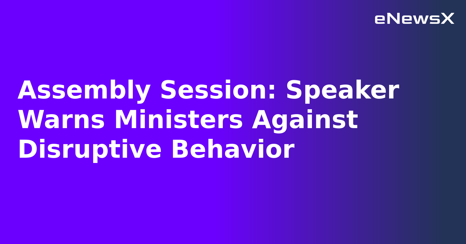Assembly Session: Speaker Warns Ministers Against Disruptive Behavior