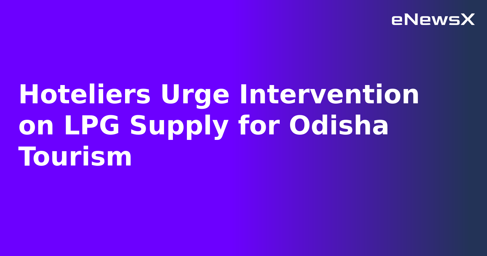 Hoteliers Urge Intervention on LPG Supply for Odisha Tourism