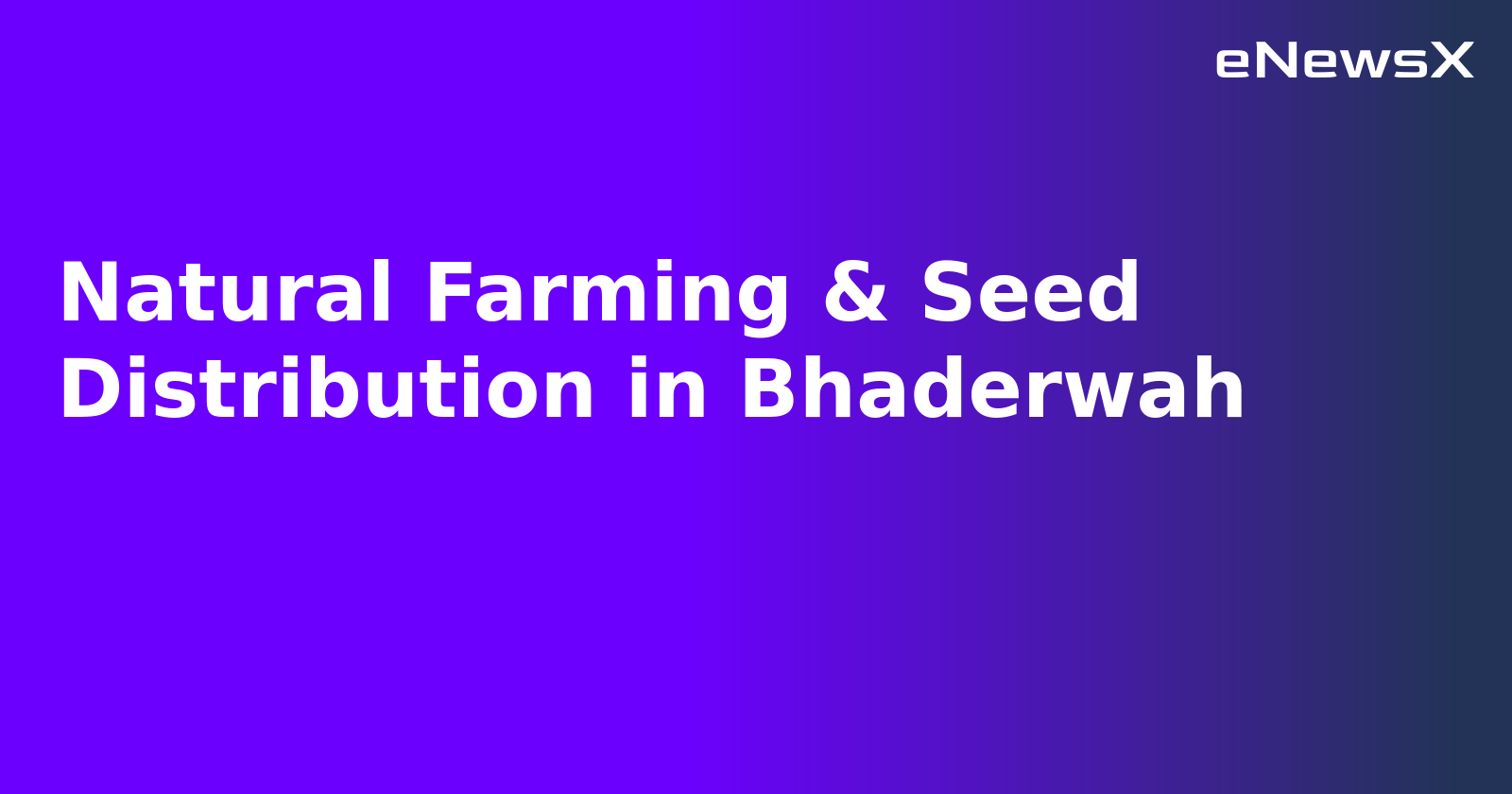 Natural Farming & Seed Distribution in Bhaderwah