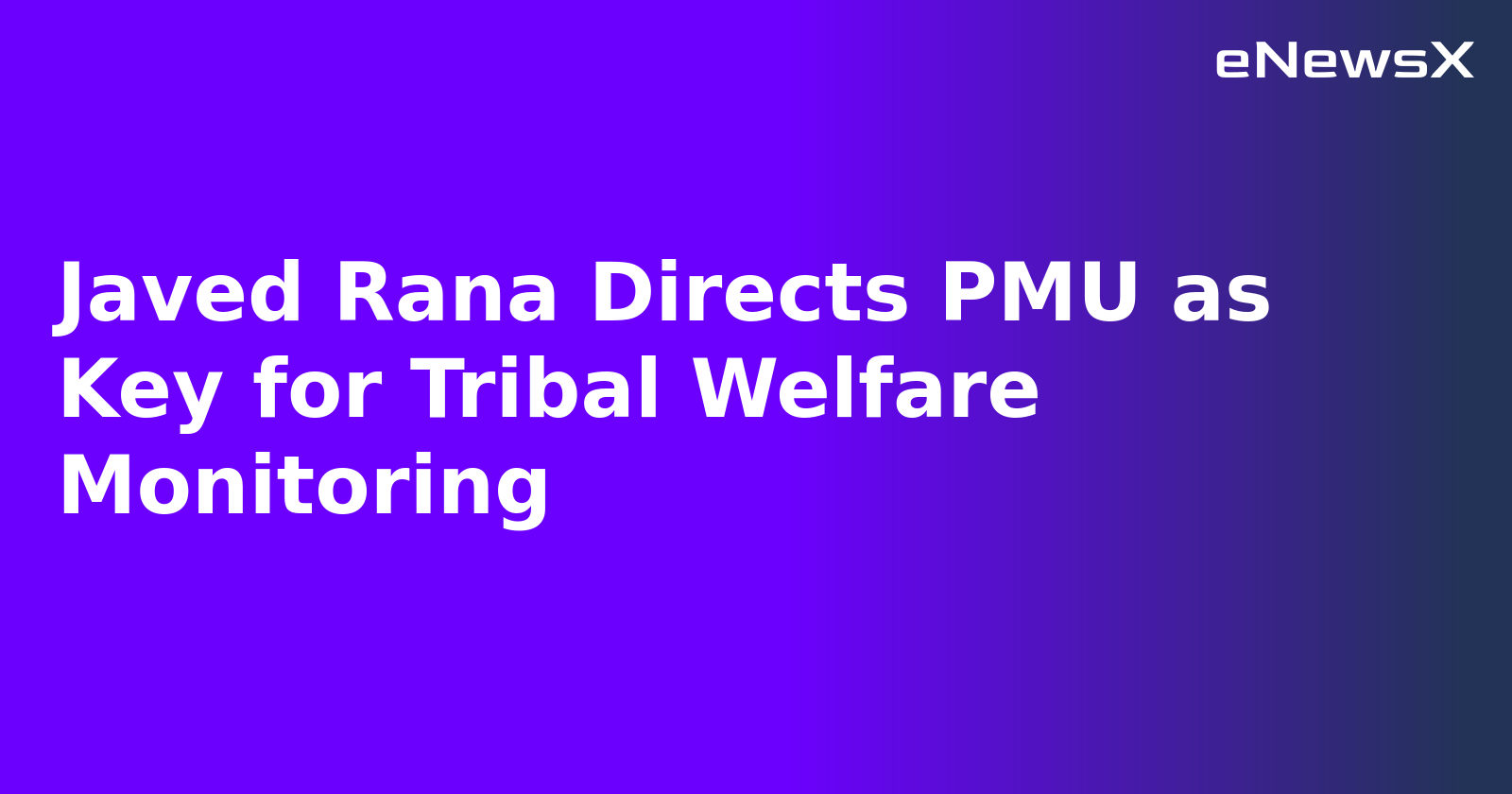 Javed Rana Directs PMU as Key for Tribal Welfare Monitoring