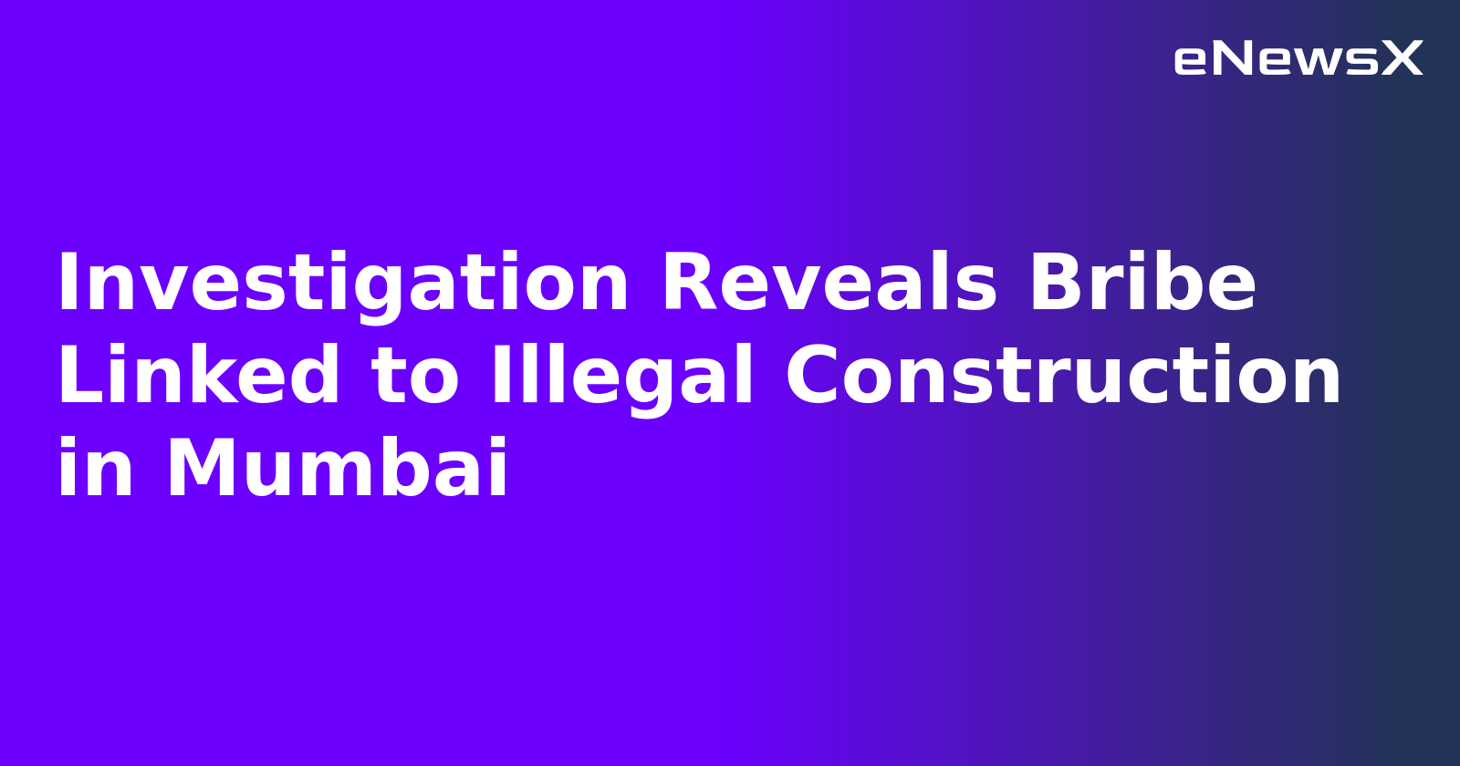 Investigation Reveals Bribe Linked to Illegal Construction in Mumbai