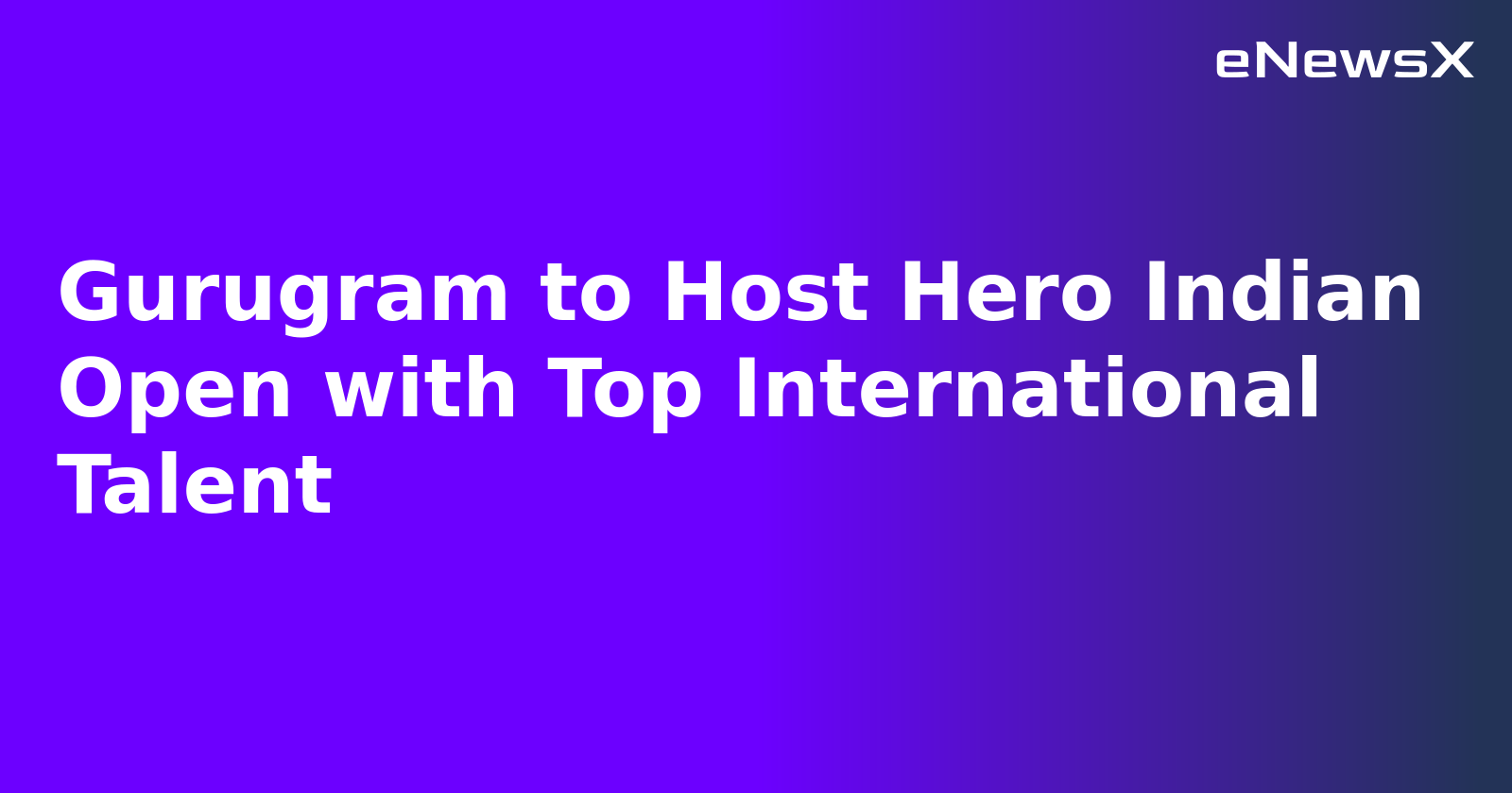 Gurugram to Host Hero Indian Open with Top International Talent