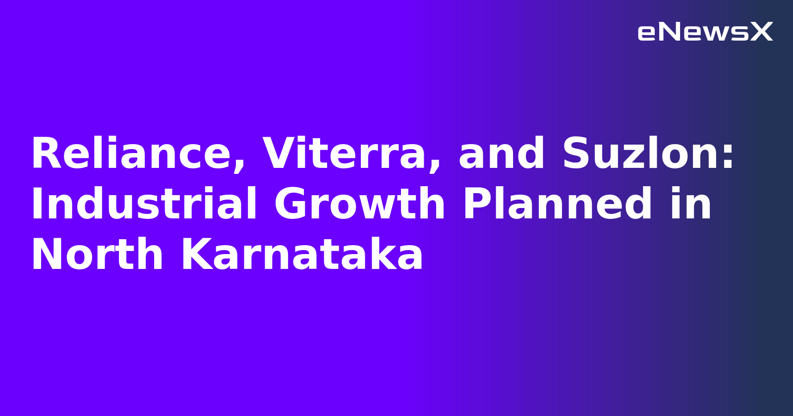 Reliance, Viterra, and Suzlon: Industrial Growth Planned in North Karnataka.webp
