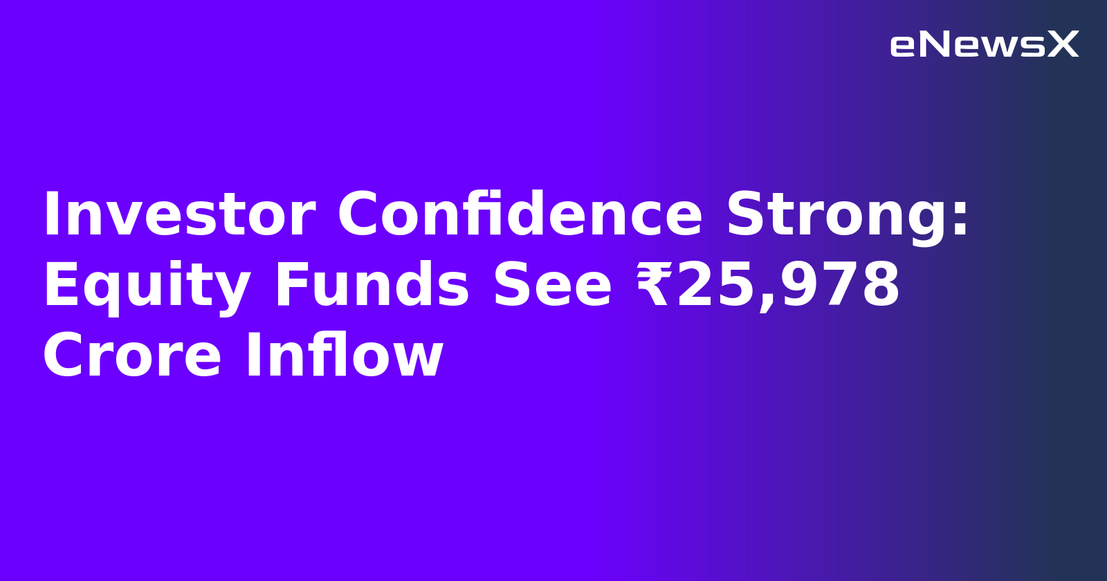 Investor Confidence Strong: Equity Funds See ₹25,978 Crore Inflow.webp