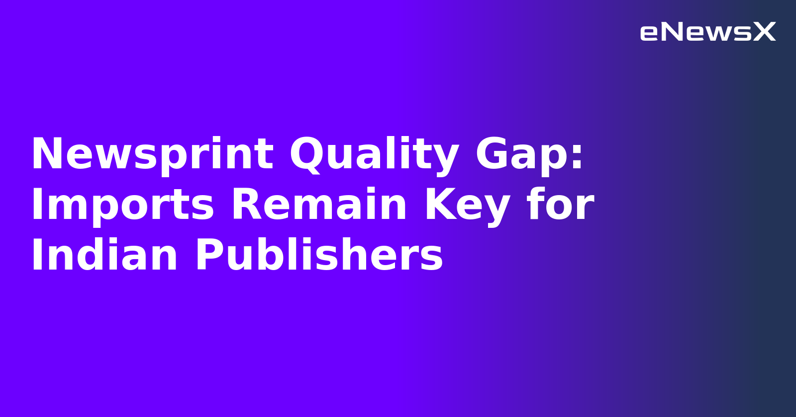 Newsprint Quality Gap: Imports Remain Key for Indian Publishers.webp