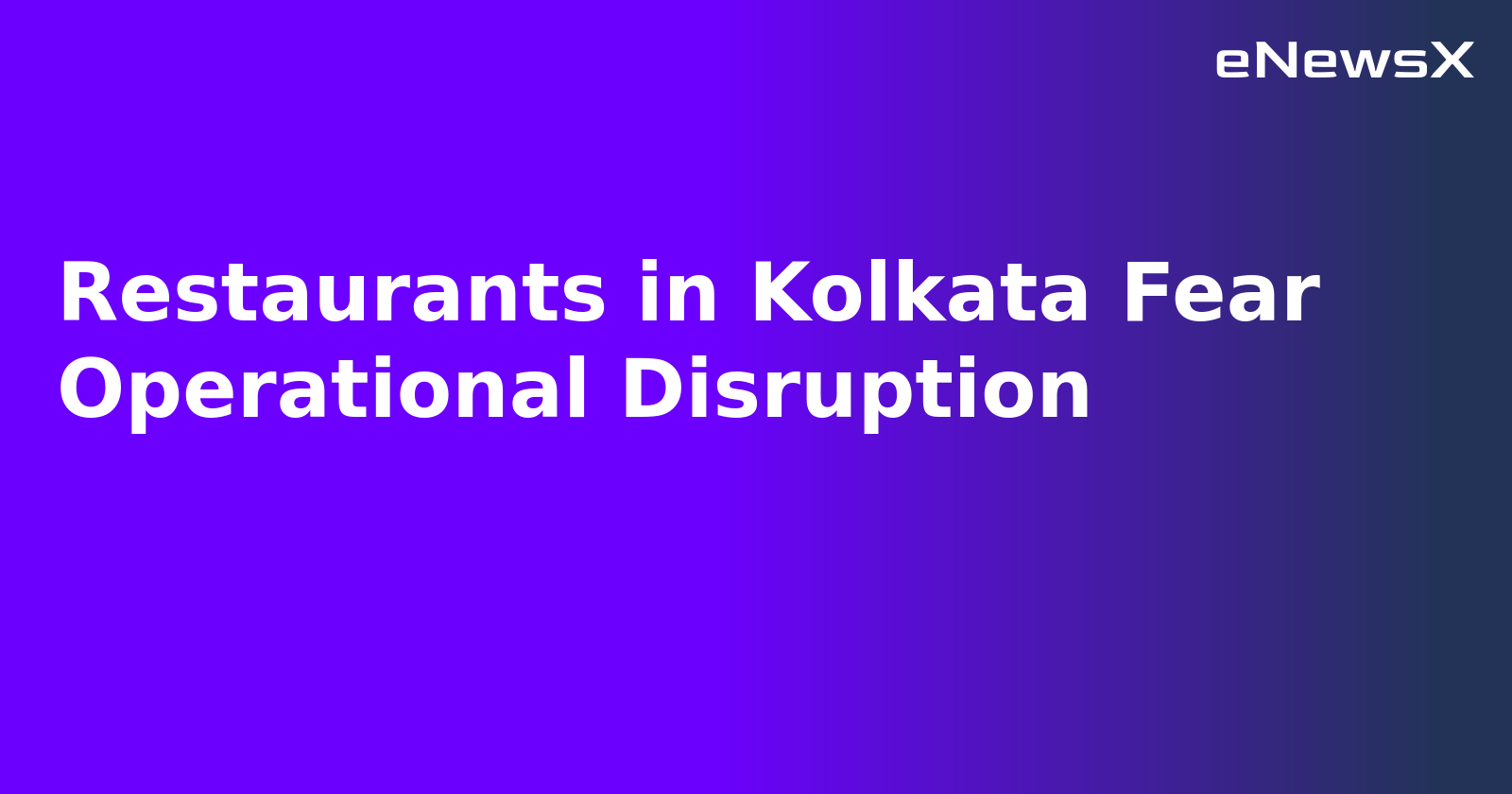 Restaurants in Kolkata Fear Operational Disruption.webp