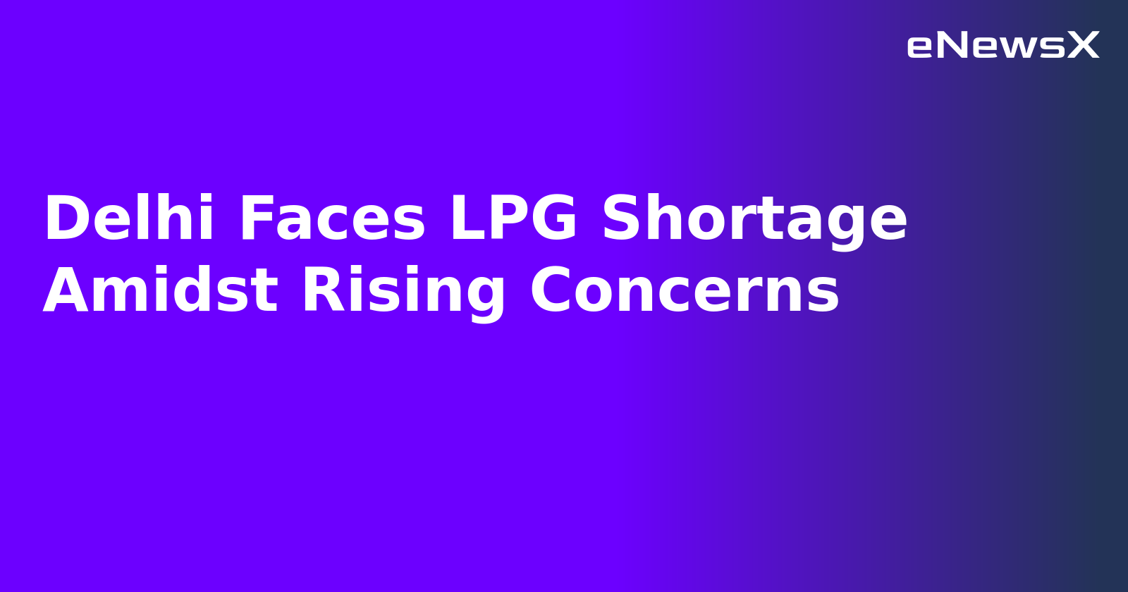 Delhi Faces LPG Shortage Amidst Rising Concerns.webp